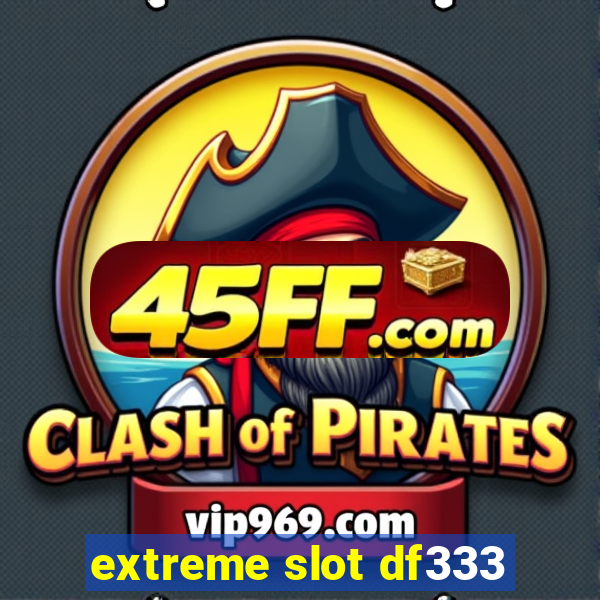 extreme slot df333